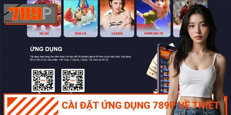 Tải app 789P cho điện thoại để chơi game mượt mà, mọi lúc mọi nơi