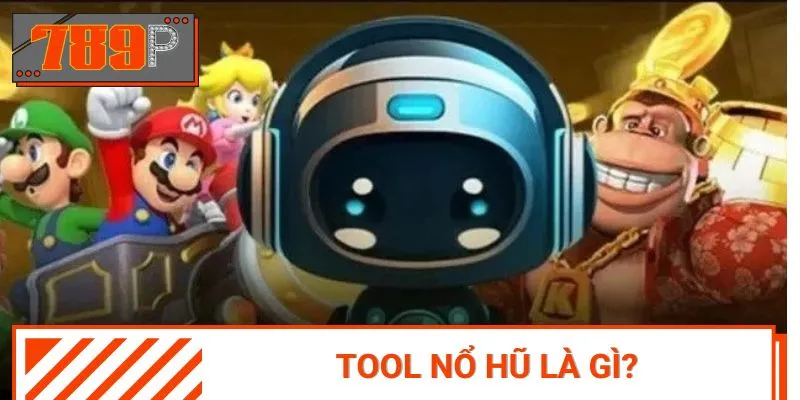 Tìm hiểu về khái niệm Tool nổ hũ