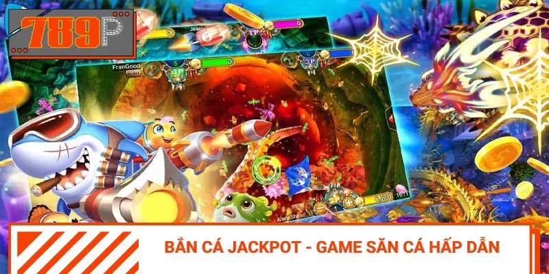 Bắn Cá Jackpot – trò chơi đổi thưởng đáng trải nghiệm nhất 2025