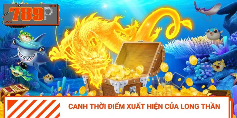 Canh đúng thời điểm thần Rồng xuất hiện để nhận về quà khủng