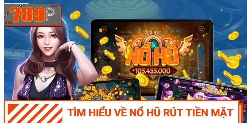 Giới thiệu game nổ hũ rút tiền mặt