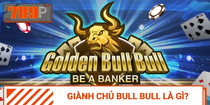 Giành Chủ Bull Bull hay còn được gọi là Bull Fight, Đấu Bò hay Ngưu Ngưu