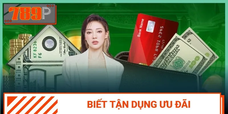 Tận dụng ưu đãi từ hệ thống để dễ dàng rinh thưởng lớn