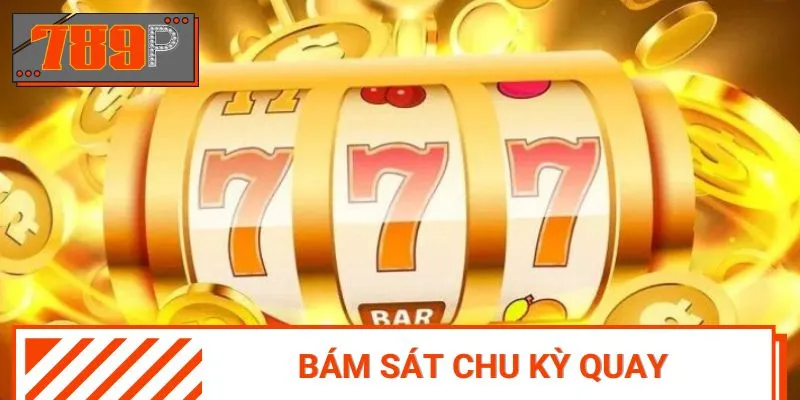 Theo dõi chu kỳ quay là mẹo chơi game nổ hũ hiệu quả nhất