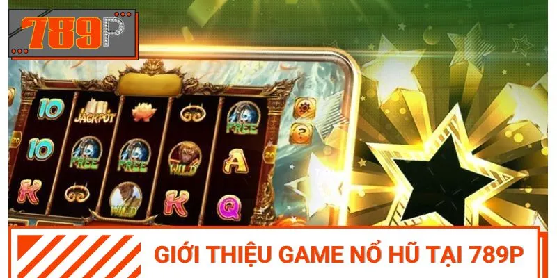 Đôi nét về slot nổ hũ tại 789p