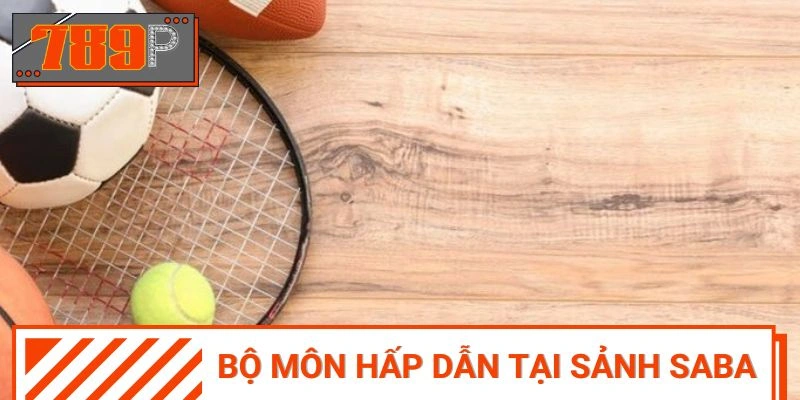 Các bộ môn thi đấu với tính hấp dẫn tại sảnh Saba